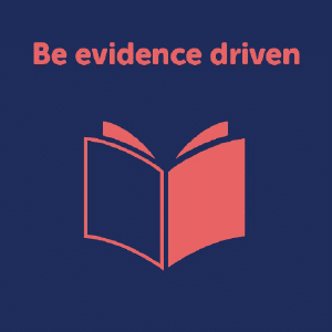 Be evidence driven