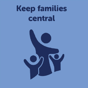 Keep families central